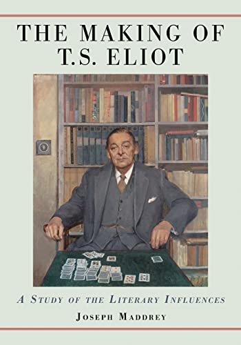 9780786442713: The Making of T.S. Eliot: A Study of the Literary Influences