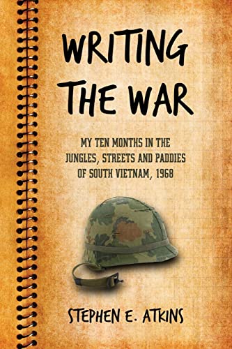 Stock image for Writing the War : My Ten Months in the Jungles, Streets and Paddies of South Vietnam 1968 for sale by Better World Books