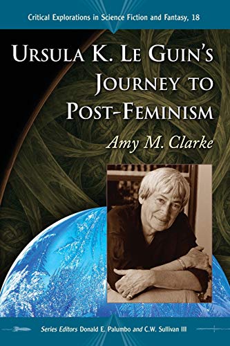 Stock image for Ursula K. Le Guin's Journey to Post-Feminism (Critical Explorations in Science Fiction and Fantasy, 18) for sale by Ergodebooks