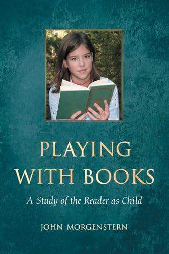 Imagen de archivo de Playing with Books: A Study of the Reader as Child a la venta por GF Books, Inc.