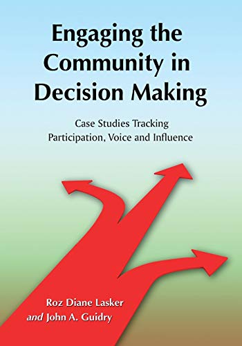 Imagen de archivo de Engaging the Community in Decision Making: Case Studies Tracking Participation, Voice and Influence a la venta por Wonder Book