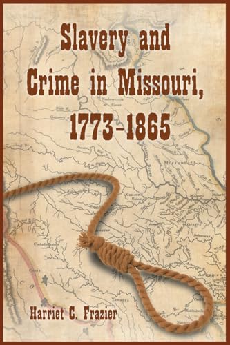 Slavery and Crime in Missouri, 1773-1865