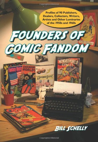 Beispielbild fr Founders of Comic Fandom : Profiles of 90 Publishers, Dealers, Collectors, Writers, Artists and Other Luminaries of the 1950s And 1960s zum Verkauf von Better World Books: West