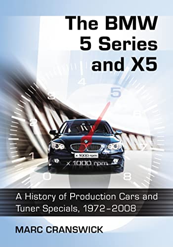 Imagen de archivo de The BMW 5 Series and X5 A History of Production Cars and Tuner Specials, 19722008 a la venta por PBShop.store US