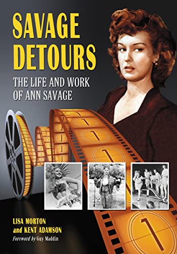 Savage Detours: The Life and Work of Ann Savage (9780786443536) by Lisa Morton; Kent Adamson