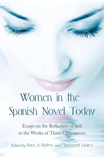Stock image for Women in the Spanish Novel Today: Essays on the Reflection of Self in the Works of Three Generations for sale by Brook Bookstore