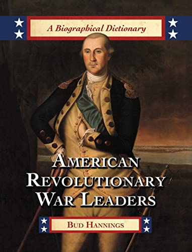 AMERICAN REVOLUTIONARY WAR LEADERS: A BIOGRAPHICAL DICTIONARY