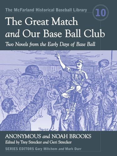 Stock image for The Great Match and Our Base Ball Club: Two Novels from the Early Days of Base Ball (McFarland Historical Baseball Library) for sale by Mike's Baseball Books