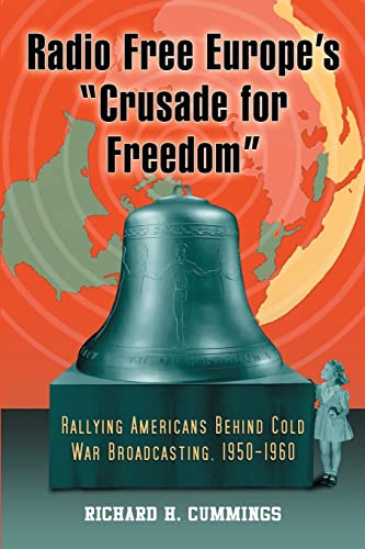 Stock image for Radio Free Europe's "Crusade for Freedom": Rallying Americans Behind Cold War Broadcasting, 1950-1960 for sale by Chiron Media