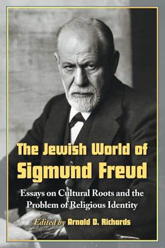 The Jewish World of Sigmund Freud : Essays on Cultural Roots and the Problem of Religious Identity