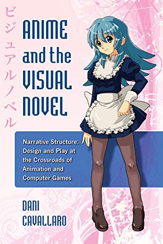 Stock image for Anime and the Visual Novel: Narrative Structure, Design and Play at the Crossroads of Animation and Computer Games for sale by GF Books, Inc.