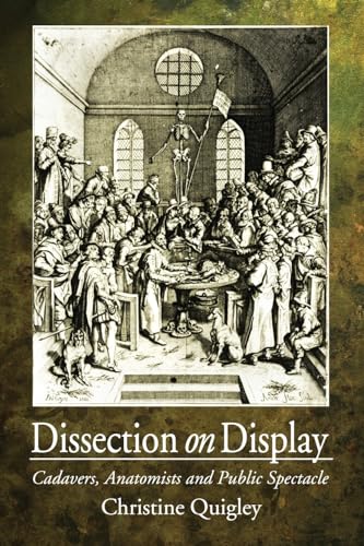 Imagen de archivo de Dissection on Display: Cadavers, Anatomists and Public Spectacle a la venta por Daedalus Books