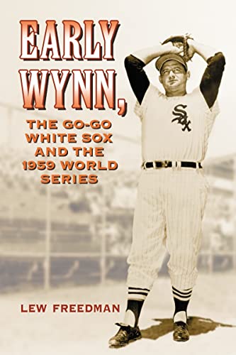 Early Wynn, the Go-Go White Sox and the 1959 World Series (9780786444427) by Freedman, Lew