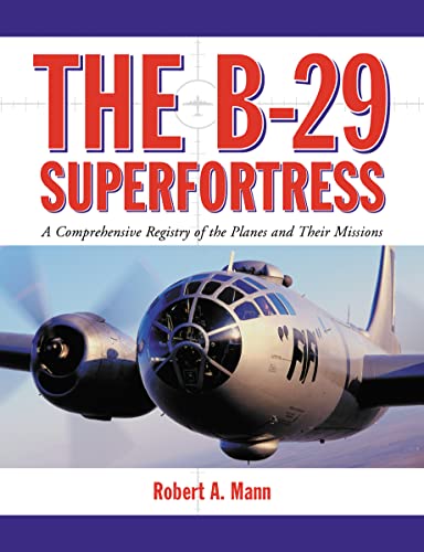 9780786444588: B-29 Superfortress: A Comprehensive Registry of the Planes and Their Missions