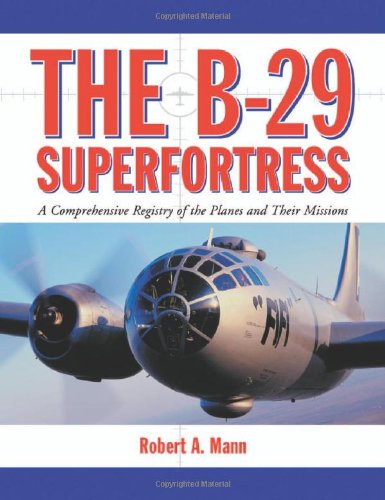 9780786444588: The B-29 Superfortress: A Comprehensive Registry of the Planes and Their Missions