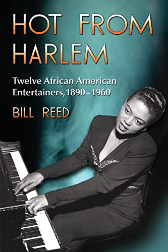 Hot from Harlem: Twelve African American Entertainers, 1890-1960 (9780786444670) by Reed, Bill