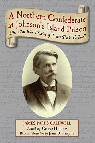 A Northern Confederate at Johnson's Island Prison: The Civil War Diaries of James Parks Caldwell - Caldwell, James Parks