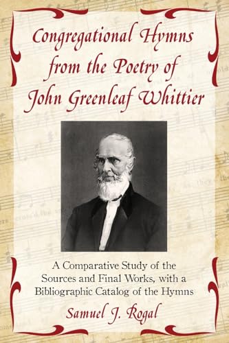 Congregational Hymns from the Poetry of John Greenleaf Whittier : A Comparative Study of the Sour...