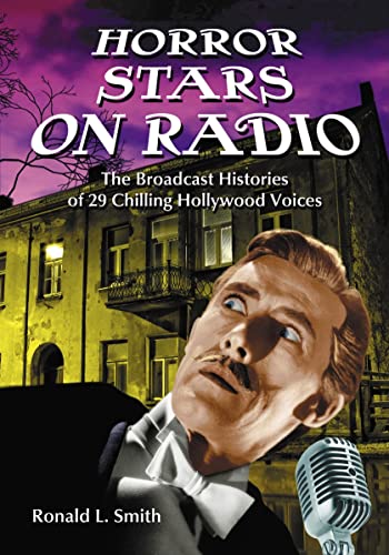 Horror Stars on Radio: The Broadcast Histories of 29 Chilling Hollywood Voices (9780786445257) by Smith, Ronald L.