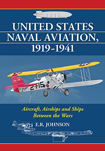 Beispielbild fr United States Naval Aviation, 1919-1941 : Aircraft, Airships and Ships Between the Wars zum Verkauf von Better World Books