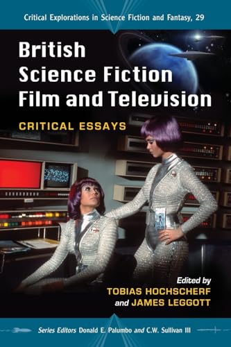 Beispielbild fr British Science Fiction Film and Television: Critical Essays (Critical Explorations in Science Fiction and Fantasy): 29 zum Verkauf von AwesomeBooks