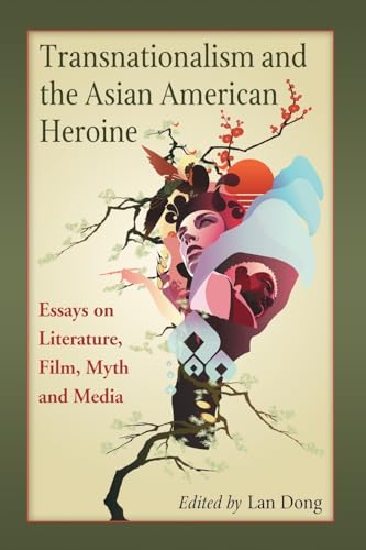 9780786446322: Transnationalism and the Asian American Heroine: Essays on Literature, Film, Myth and Media