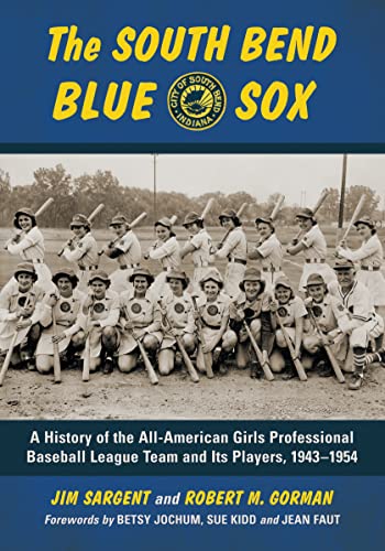 Imagen de archivo de The South Bend Blue Sox: A History of the All-American Girls Professional Baseball League Team and Its Players, 1943-1954 a la venta por Mike's Baseball Books