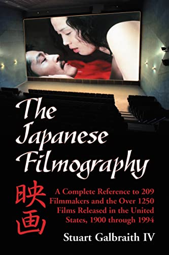 Stock image for The Japanese Filmography A Complete Reference to 209 Filmmakers and the Over 1250 Films Released in the United States, 1900 Through 1994 for sale by PBShop.store UK