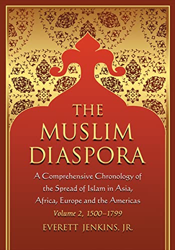 The Muslim Diaspora - Volume 2 - A Comprehensive Chronology of the Spread of Islam in Asia, Afric...