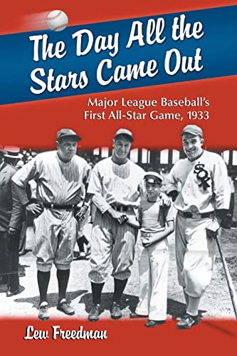 The Day All the Stars Came Out: Major League Baseball's First All-Star Game, 1933 (9780786447084) by Freedman, Lew