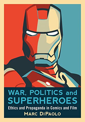Stock image for War, Politics and Superheroes: Ethics and Propaganda in Comics and Film for sale by HPB-Red