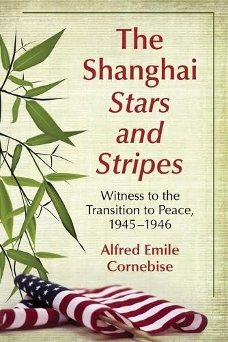9780786447565: The Shanghai Stars and Stripes: Witness to the Transition to Peace, 1945-1946