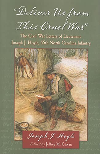 Imagen de archivo de Deliver Us from This Cruel War": The Civil War Letters of Lieutenant Joseph J. Hoyle, 55th North Carolina Infantry a la venta por Royal Oak Bookshop