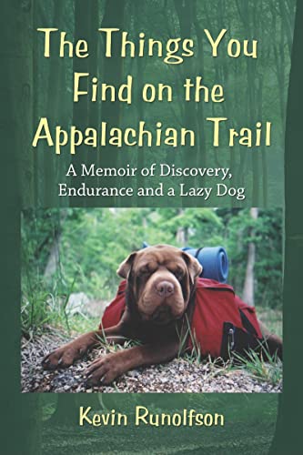 Stock image for The Things You Find on the Appalachian Trail: A Memoir of Discovery, Endurance and a Lazy Dog for sale by Ergodebooks
