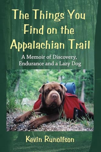 Stock image for The Things You Find on the Appalachian Trail: A Memoir of Discovery, Endurance and a Lazy Dog for sale by Bookmans