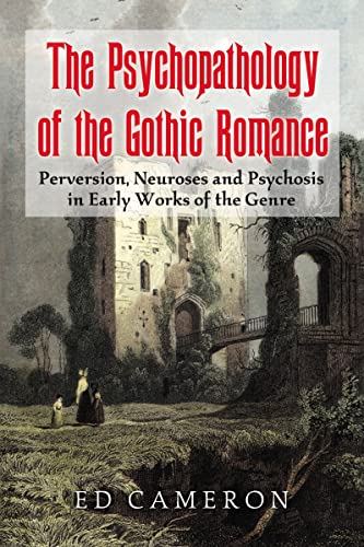 The Psychopathology of the Gothic Romance : Perversion, Neuroses and Psychosis in Early Works of ...