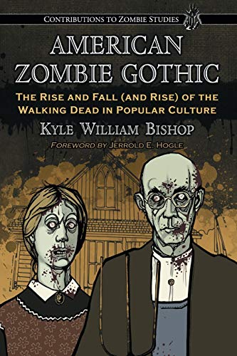 Stock image for American Zombie Gothic: The Rise and Fall (and Rise) of the Walking Dead in Popular Culture (Contributions to Zombie Studies) for sale by Ergodebooks