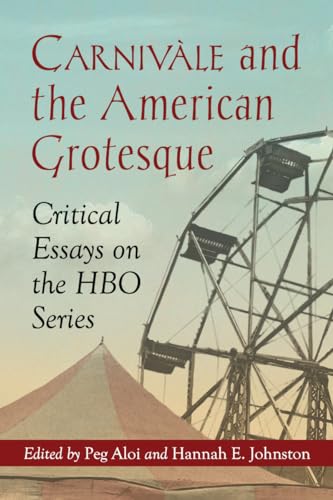 9780786448166: Carnivale and the American Grotesque: Critical Essays on the HBO Series