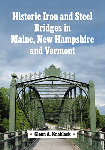 9780786448432: Historic Iron and Steel Bridges in Maine, New Hampshire and Vermont