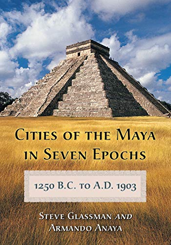 Beispielbild fr Cities of the Maya in Seven Epochs, 1250 B.C. to A.D. 1903 zum Verkauf von Chiron Media