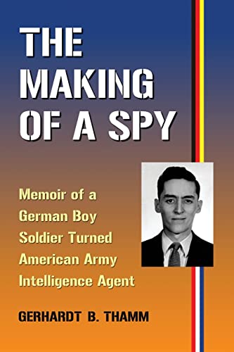 Stock image for The Making of a Spy: Memoir of a German Boy Soldier Turned American Army Intelligence Agent for sale by HPB-Red