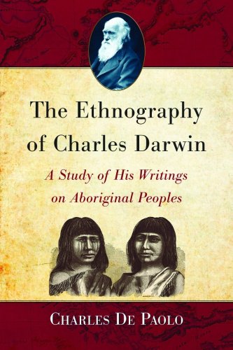 The Ethnography of Charles Darwin : A Study of His Writings on Aboriginal Peoples