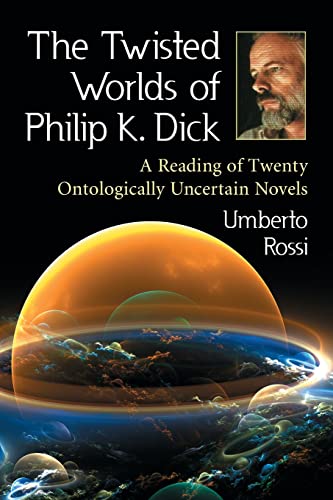 9780786448838: The Twisted Worlds of Philip K. Dick: A Reading of Twenty Ontologically Uncertain Novels