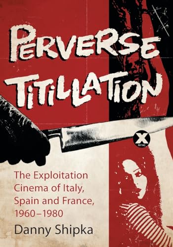 9780786448883: Perverse Titillation: The Exploitation Cinema of Italy, Spain and France, 1960-1980