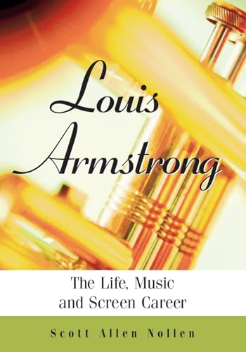 9780786449187: Louis Armstrong: The Life, Music and Screen Career