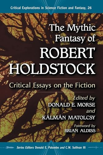 9780786449422: The Mythic Fantasy of Robert Holdstock: Critical Essays on the Fiction (26) (Critical Explorations in Science)