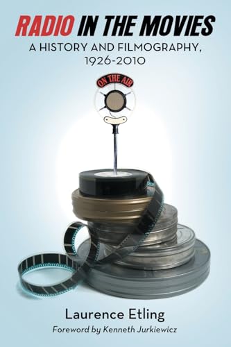 Stock image for Radio in the Movies: A History and Filmography, 1926-2010 for sale by Avol's Books LLC