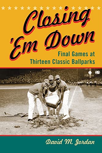 9780786449682: Closing 'Em Down: Final Games at Thirteen Classic Ballparks