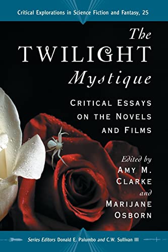 9780786449989: The Twilight Mystique: Critical Essays on the Novels and Films (25) (Critical Explorations in Science Fiction and Fantasy)