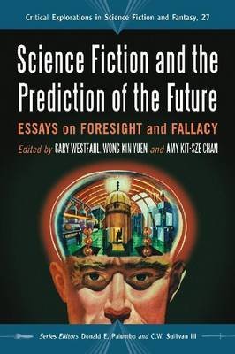 Imagen de archivo de Science Fiction and the Prediction of the Future: Essays on Foresight and Fallacy (Critical Explorations in Science Fiction and Fantasy, 27) a la venta por Books Unplugged